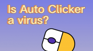 คลิกเกอร์อัตโนมัติ เป็นไวรัสหรือไม่?
